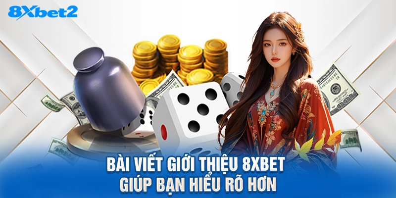 Bài viết giới thiệu 8XBET giúp bạn hiểu rõ hơn