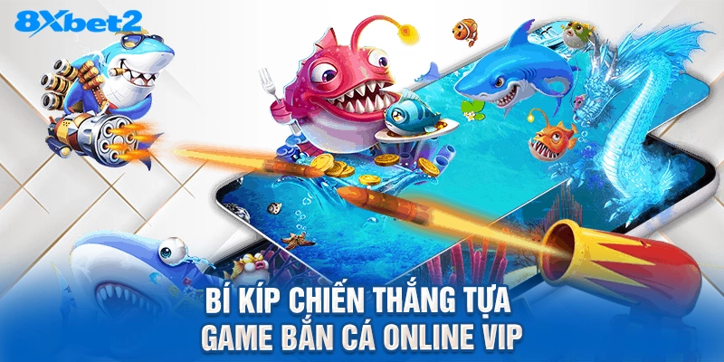 Bí kíp chiến thắng tựa game bắn cá online vip