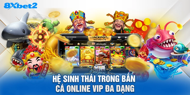 Hệ sinh thái trong bắn cá online vip đa dạng