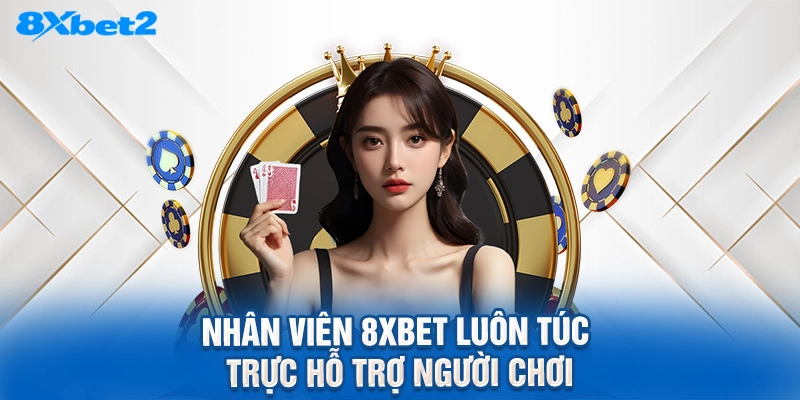Nhân viên 8XBET luôn túc trực hỗ trợ người chơi