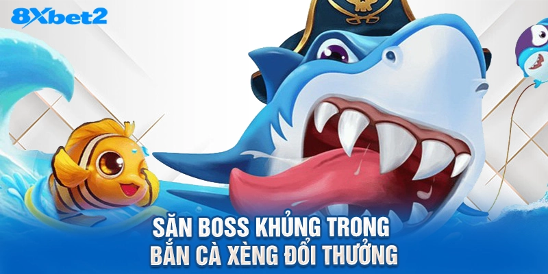 Săn boss khủng trong Bắn cà xèng đổi thưởng