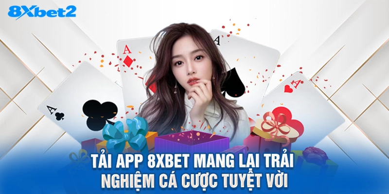 Tải app 8XBET mang lại trải nghiệm cá cược tuyệt vời