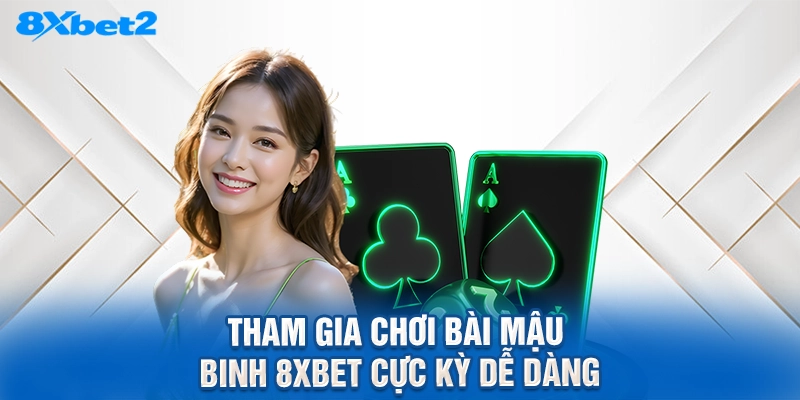 Tham gia chơi bài mậu binh 8XBET cực kỳ dễ dàng