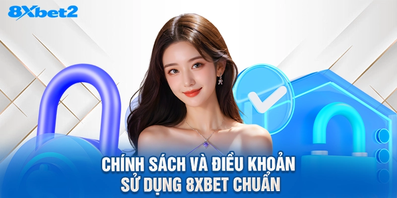 chính sách và điều khoản sử dụng 8XBET chuẩn