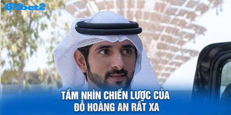 tầm nhìn chiến lược của Đỗ Hoàng An rất xa